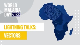 Vector Lightning Talks | 2022 World Malaria Day Symposium