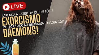 LIVE - Óleo e pó de exorcismo usado na bruxaria e com daemons!