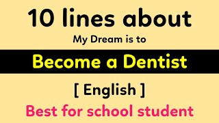 10 Lines about my dream is to become a Dentist || My Aim in life is become a Dentist || Short Essay