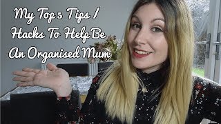 TOP 5 TIPS / HACKS TO HELP BE AN ORGANISED MUM