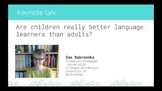 SPP Berlin 2018: Ewa Dąbrowska - Are children really better language learners than adults?