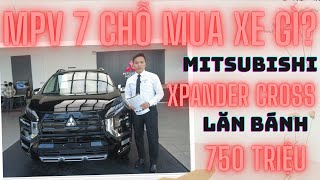 MPV 7 Chỗ Mua Xe Gì? Báo Giá Lăn Bánh Xe Xpander Cross Tháng 3/2024 Lựa Chọn Của Số Đông