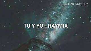 RAYMIX -TU Y YO [LETRA]