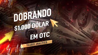 DOBRANDO BANCA DE $1.000 DÓLARES EM OTC.