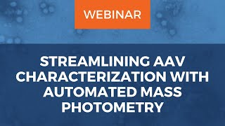 Streamlining AAV characterization with automated mass photometry