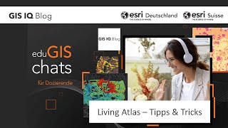 eduGIS-Chat: ArcGIS Living Atlas Tipps & Tricks (vom 19. April 2023)