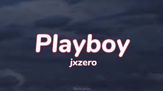 Jx Zero - Playboy (Lyrics)