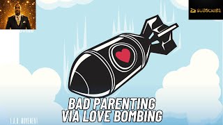 Bad Parenting Via Love Bombing