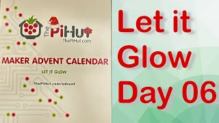 Day 06 Christmas 2023 - Let It Glow - The PiHut Maker Advent Calendar