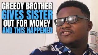 Greedy brother gives sister out for money and this happened|Brightmarn Studios