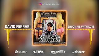 David Ferrari - Shock Me With Love