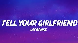 Lay Bankz - Tell Your Girlfriend (Lyrics)