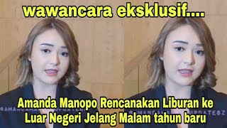 Wawancara eksklusif...Amanda Manopo Rencanakan Liburan ke Luar Negeri Jelang Malam tahun baru