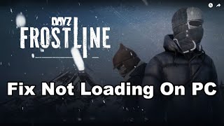 Fix DayZ Frostline/DayZ Not Loading/Stuck On Loading Screen On PC