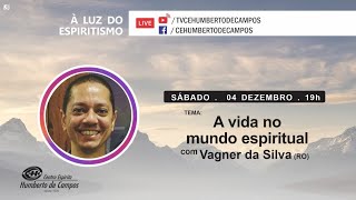 A vida no mundo espiritual - Vagner da Silva (RO)