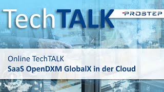 OpenDXM GlobalX als Cloud Service nutzen - PROSTEP TechTALK, 30. April 2020