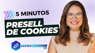 PRESELL DE COOKIES  - PRESELL EM 5 MINUTOS COM A SUPERPRESELL 3.0