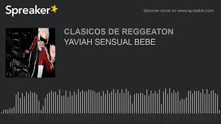 YAVIAH SENSUAL BEBE (made with Spreaker)