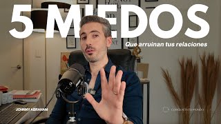 5 miedos que arruinan tus relaciones.