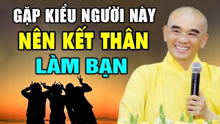 Gặp Kiểu Người Này - Nên Kết Thân Làm Bạn (Thầy Dạy Quá Đúng) - Thầy Thích Tuệ Hải