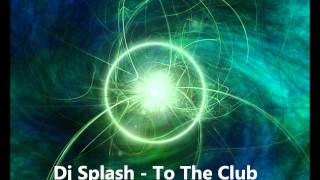 Dj Splash - To The Club