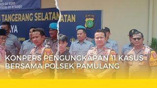 NEWS UPDATE - POLSEK PAMULANG UNGKAP 11 KASUS SELAMA AGUSTUS SAMPAI NOVEMBER 2024