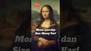 Mona Lisa'dan Size Mesaj Var!