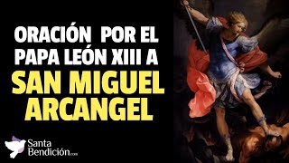 ORACIÓN POR EL PAPA LEÓN XIII A SAN MIGUEL ARCANGEL ✨