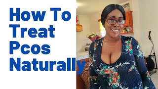 How I Treated My PCOS Naturally/ No Medications! Keisha J Lewis