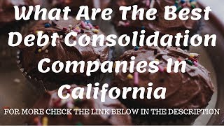 What Are The Best Debt Consolidation Companies In California