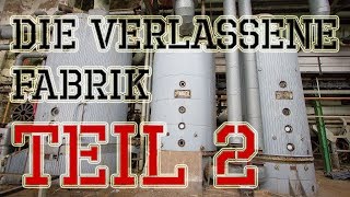 Die verlassene Fabrik - Teil 2