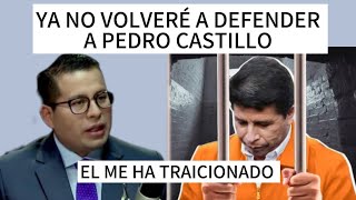 Pedro Castillo me traiciono, ya no lo defiendo más