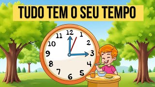 Tudo Tem o Seu Tempo| Vídeo educativo infantil ensinando que tem tempo para tudo.