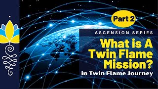 What is a Twin Flame Mission? : Part 2