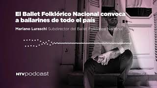 El Ballet Folkórico Nacional convoca a bailarines de todo el país #NTVPodcast