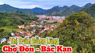 TOÀN CẢNH THỊ TRẤN BẰNG LŨNG - CHỢ ĐỒN - BẮC KẠN #vietnamdiscovery #backan #flycam