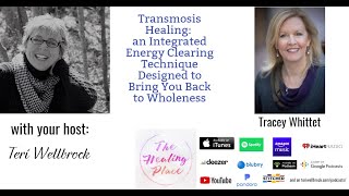 The Healing Place Podcast: Tracey Whittet - Using Transmosis Healing to Bring You Back to Wholeness