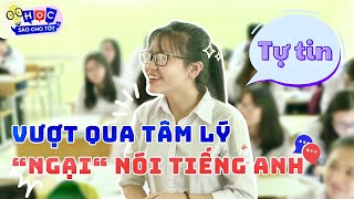 Cách để đánh gục tâm lý sợ nói tiếng Anh | Học sao cho tốt