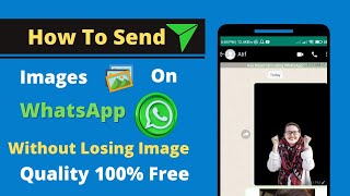 How To Send Videos And Images On WhatsApp Without Losing Quality | Send Images With Original Quality