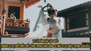 Ta là Hoàng hậu lập quốc nhưng lại bị nhốt Đến mức chết cóng trong lãnh cung-nhưng ta trọng sinh rồi