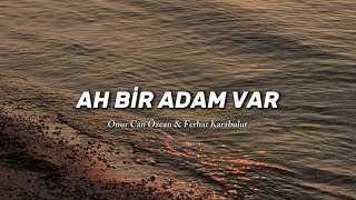 Onur Can Özcan & Ferhat Karabulut - Ah Bir Adam Var Sözleri/Lyrics TikTok: Ra1nlove @Kebaplyrics