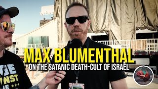 458: Max Blumenthal on the Satanic Death-Cult of Israel