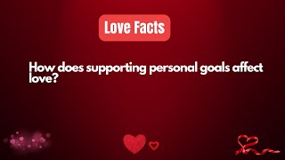 How does supporting personal goals affect love? #relationshipfacts #relationshipfacts #love