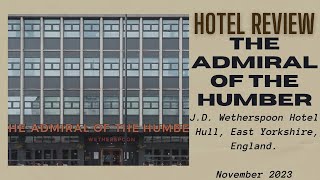 Review: The Admiral of the Humber Wetherspoon Hotel, Hull, East Yorkshire, England - November 2023