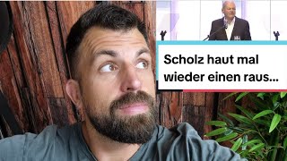 Scholz haut mal wieder einen raus...