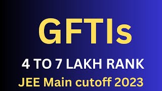 GFTIs Colleges In India 2023 | GFTIs Cutoff 2023 | Placements | JEE Mani cutoff 2023 | 7 LAKH RANK