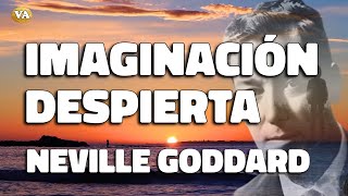 NEVILLE GODDARD IMAGINACIÓN DESPIERTA