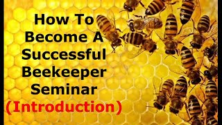 How To Become A Successful Beekeeper Seminar (Introduction)