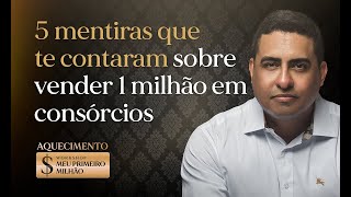 5 mentiras que te contaram sobre vender 1 milhão em consórcios