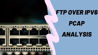 IPv6 and FTP Wireshark PCAP Introduction